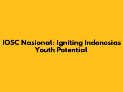 IOSC Nasional: Igniting Indonesia's Youth Potential