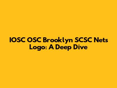 IOSC OSC Brooklyn SCSC Nets Logo: A Deep Dive