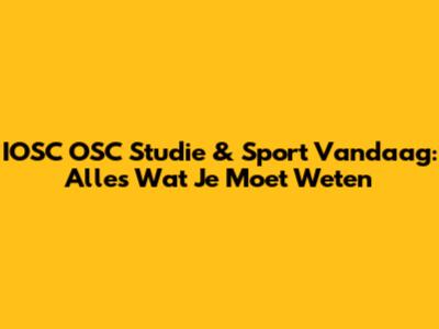 IOSC OSC Studie & Sport Vandaag: Alles Wat Je Moet Weten