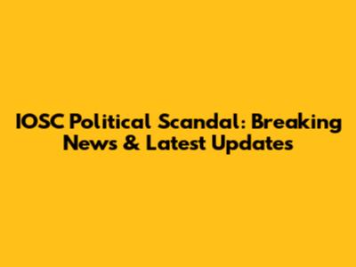 IOSC Political Scandal: Breaking News & Latest Updates