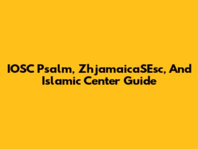 IOSC Psalm, ZhjamaicaSEsc, And Islamic Center Guide
