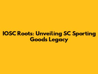 IOSC Roots: Unveiling SC Sporting Goods' Legacy