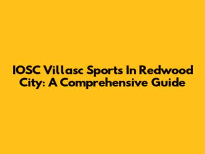 IOSC Villasc Sports In Redwood City: A Comprehensive Guide