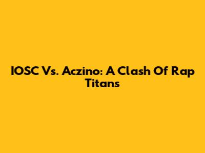 IOSC Vs. Aczino: A Clash Of Rap Titans