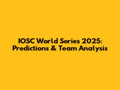 IOSC World Series 2025: Predictions & Team Analysis