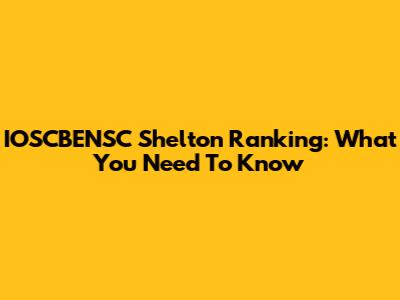 IOSCBENSC Shelton Ranking: What You Need To Know