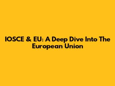 IOSCE & EU: A Deep Dive Into The European Union
