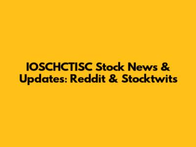 IOSCHCTISC Stock News & Updates: Reddit & Stocktwits