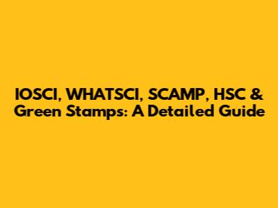 IOSCI, WHATSCI, SCAMP, HSC & Green Stamps: A Detailed Guide