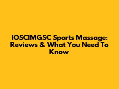 IOSCIMGSC Sports Massage: Reviews & What You Need To Know