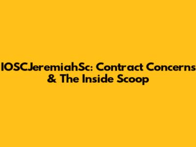 IOSCJeremiahSc: Contract Concerns & The Inside Scoop