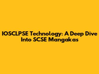IOSCLPSE Technology: A Deep Dive Into SCSE Mangakas