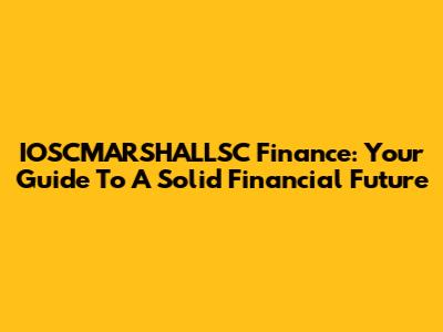 IOSCMARSHALLSC Finance: Your Guide To A Solid Financial Future