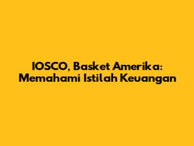 IOSCO, Basket Amerika: Memahami Istilah Keuangan