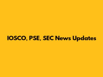 IOSCO, PSE, SEC News Updates