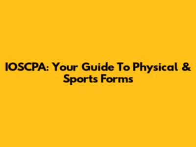 IOSCPA: Your Guide To Physical & Sports Forms