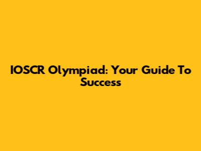 IOSCR Olympiad: Your Guide To Success