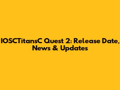 IOSCTitansC Quest 2: Release Date, News & Updates