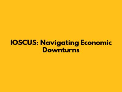 IOSCUS: Navigating Economic Downturns