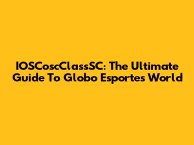 IOSCoscClassSC: The Ultimate Guide To Globo Esporte's World