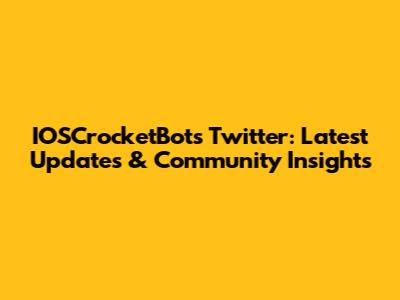 IOSCrocketBots Twitter: Latest Updates & Community Insights