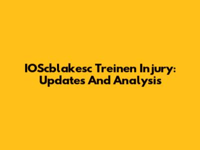 IOScblakesc Treinen Injury: Updates And Analysis