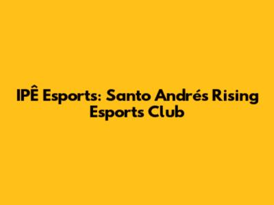 IPÊ Esports: Santo André's Rising Esports Club