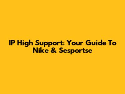 IP High Support: Your Guide To Nike & Sesportse