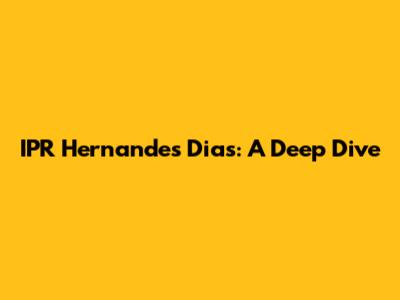 IPR Hernandes Dias: A Deep Dive