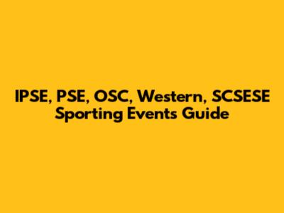 IPSE, PSE, OSC, Western, SCSESE Sporting Events Guide