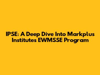 IPSE: A Deep Dive Into Markplus Institute's EWMSSE Program