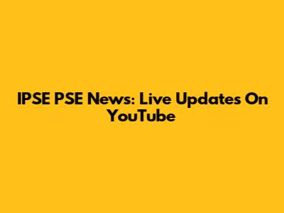IPSE PSE News: Live Updates On YouTube
