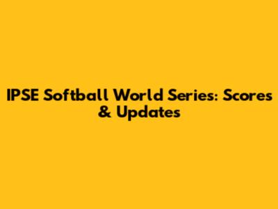 IPSE Softball World Series: Scores & Updates
