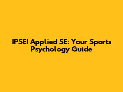 IPSEI Applied SE: Your Sports Psychology Guide