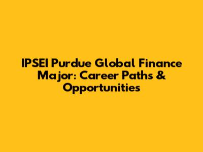 IPSEI Purdue Global Finance Major: Career Paths & Opportunities