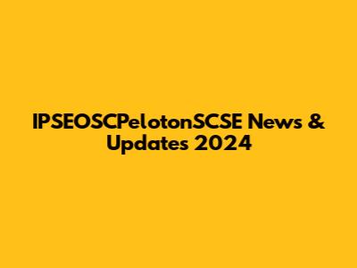 IPSEOSCPelotonSCSE News & Updates 2024