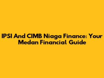 IPSI And CIMB Niaga Finance: Your Medan Financial Guide