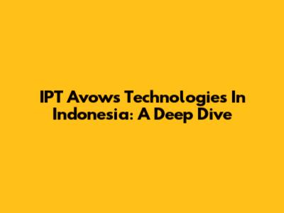 IPT Avows Technologies In Indonesia: A Deep Dive