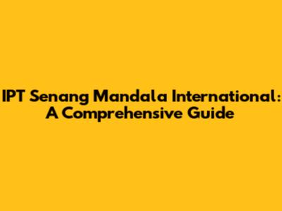 IPT Senang Mandala International: A Comprehensive Guide