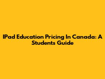 IPad Education Pricing In Canada: A Student's Guide