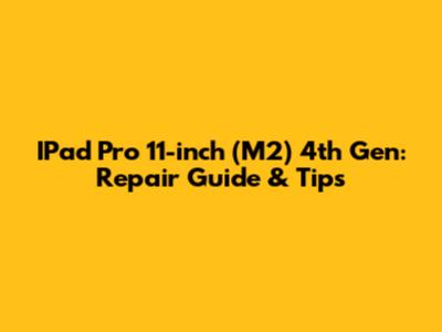 IPad Pro 11-inch (M2) 4th Gen: Repair Guide & Tips