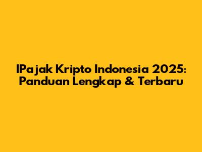 IPajak Kripto Indonesia 2025: Panduan Lengkap & Terbaru