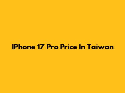 IPhone 17 Pro Price In Taiwan