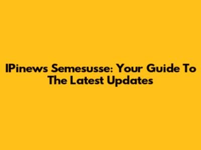 IPinews Semesusse: Your Guide To The Latest Updates