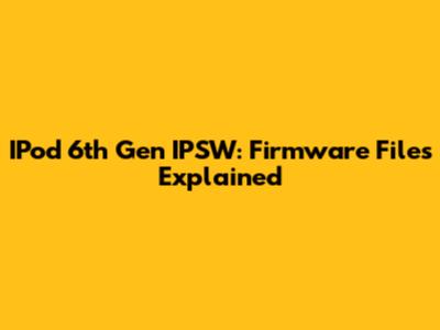 IPod 6th Gen IPSW: Firmware Files Explained