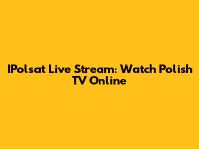 IPolsat Live Stream: Watch Polish TV Online