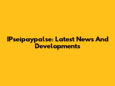 IPseipaypalse: Latest News And Developments