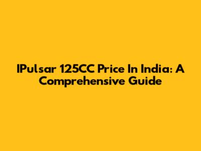 IPulsar 125CC Price In India: A Comprehensive Guide