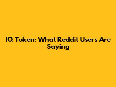 IQ Token: What Reddit Users Are Saying