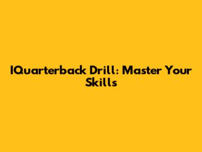 IQuarterback Drill: Master Your Skills